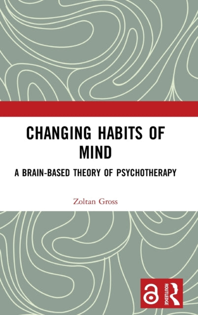 Changing Habits of Mind: A Brain-Based Theory of Psychotherapy