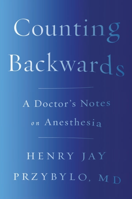 Counting Backwards: A Doctor's Notes on Anesthesia