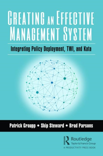 Creating an Effective Management System: Integrating Policy Deployment, TWI, and Kata