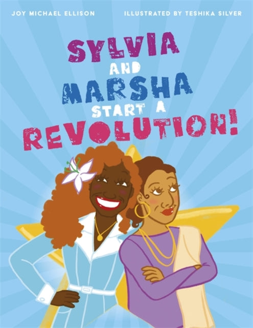 Sylvia and Marsha Start a Revolution!: The Story of the TRANS Women of Color Who Made Lgbtq+ History