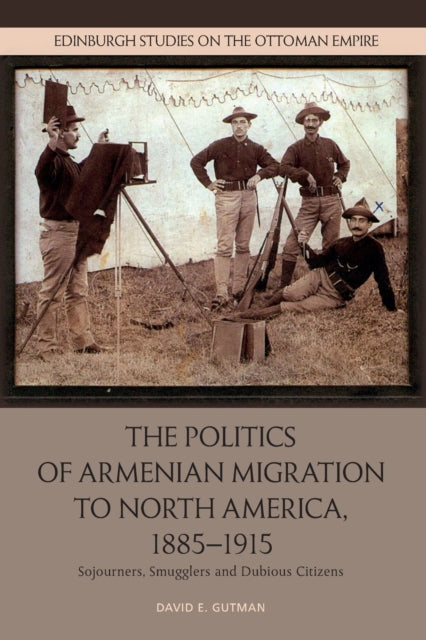 Politics of Armenian Migration to North America, 1885-1915: Migrants, Smugglers and Dubious Citizens