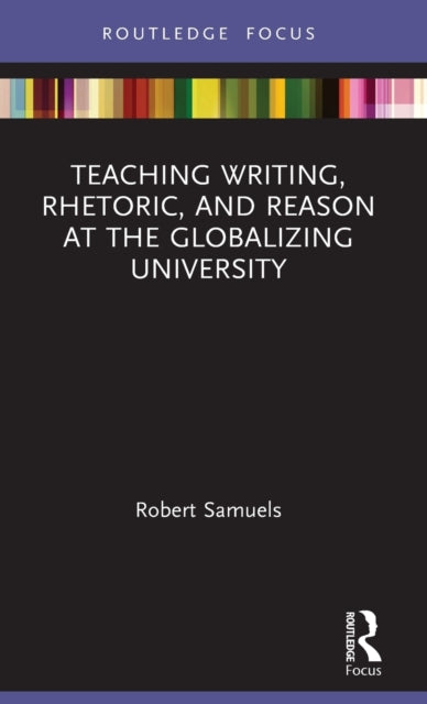 Teaching Writing, Rhetoric, and Reason at the Globalizing University