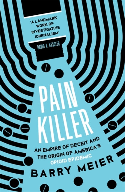 Pain Killer: An Empire of Deceit and the Origins of America's Opioid Epidemic