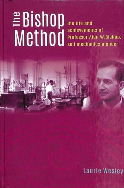 Bishop Method: The life and achievements of Professor Alan Bishop, soil mechanics pioneer