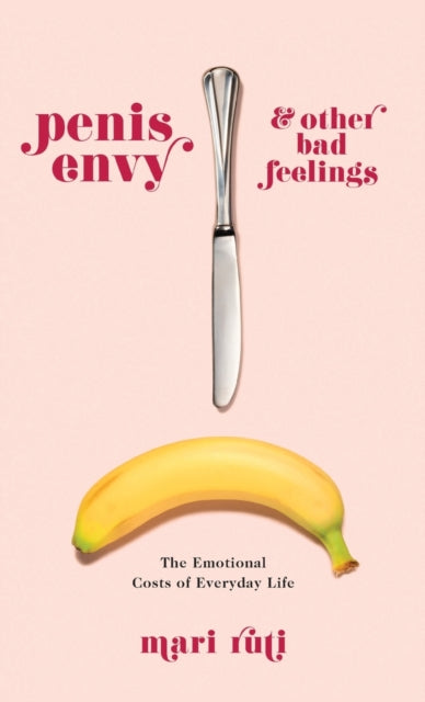 Penis Envy and Other Bad Feelings: The Emotional Costs of Everyday Life