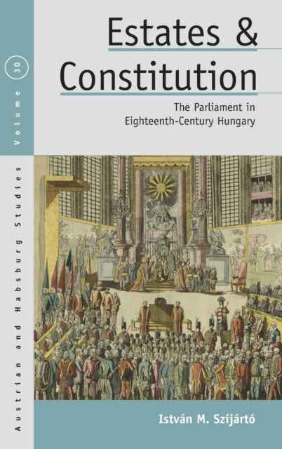 Estates and Constitution: The Parliament in Eighteenth-Century Hungary