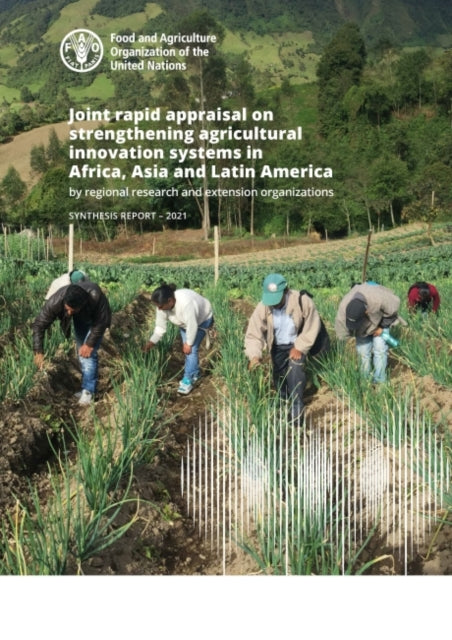 Joint rapid appraisal on strengthening agricultural innovation systems in Africa, Asia and Latin America by regional research and extension organizations: synthesis report 2021