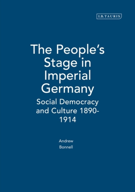 People's Stage in Imperial Germany: Social Democracy and Culture 1890-1914