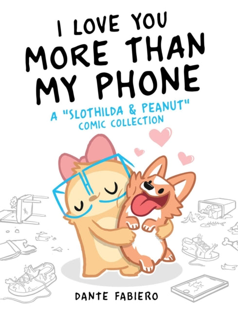 I Love You More Than My Phone: A "Slothilda & Peanut" Comic Collection