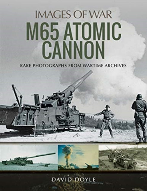 M65 Atomic Cannon: Rare Photographs from Wartime Archives