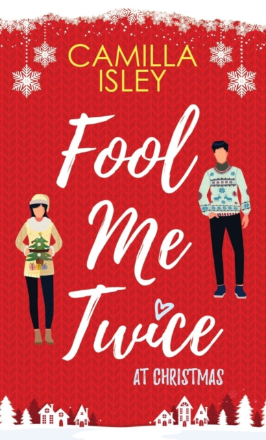 Fool Me Twice at Christmas: A Fake Relationship, Small Town, Holiday Romantic Comedy