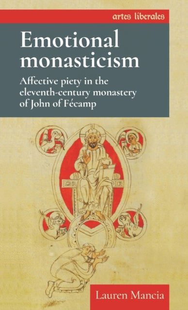 Emotional Monasticism: Affective Piety in the Eleventh-Century Monastery of John of FeCamp