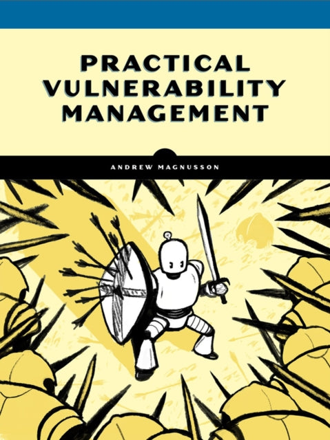 Practical Vulnerability Management: A Strategic Approach to Managing Cyber Risk