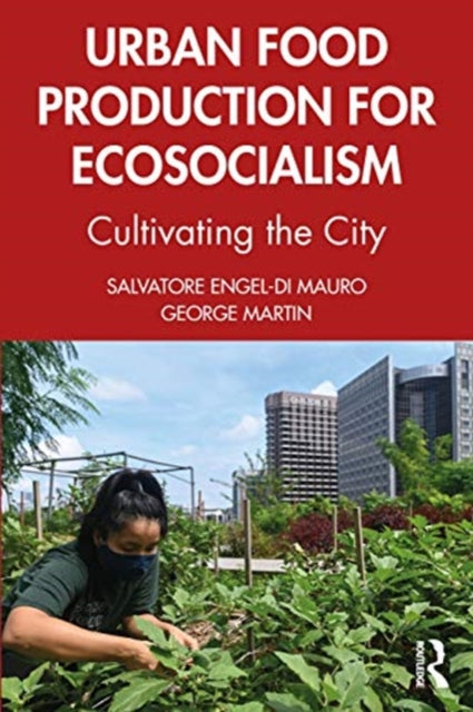 Urban Food Production for Ecosocialism: Cultivating the City