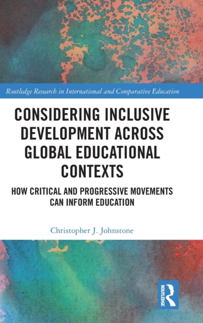 Considering Inclusive Development across Global Educational Contexts: How Critical and Progressive Movements can Inform Education