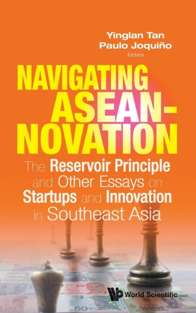 Navigating Aseannovation: The Reservoir Principle And Other Essays On Startups And Innovation In Southeast Asia