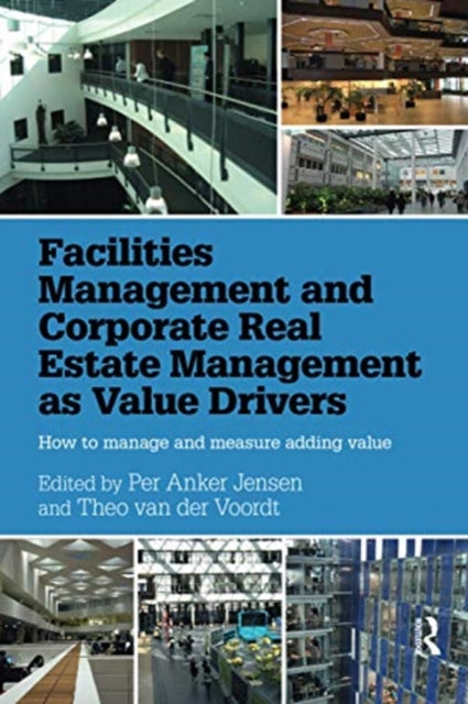 Facilities Management and Corporate Real Estate Management as Value Drivers: How to Manage and Measure Adding Value