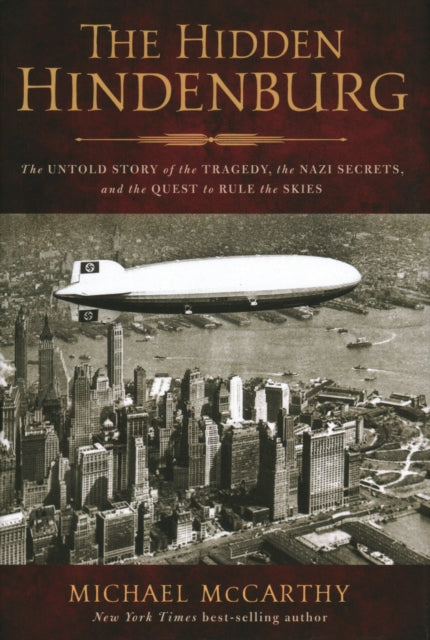 Hidden Hindenburg: The Untold Story of the Tragedy, the Nazi Secrets, and the Quest to Rule the Skies