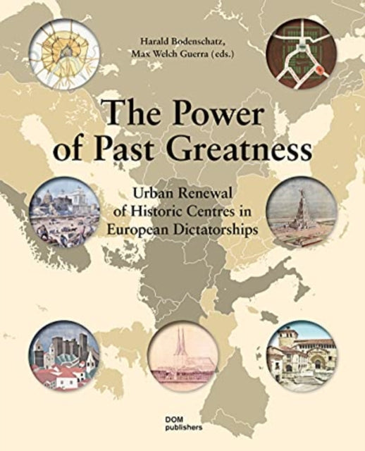 Power of Past Greatness: Urban Renewal of Historic Centres in European Dictatorships