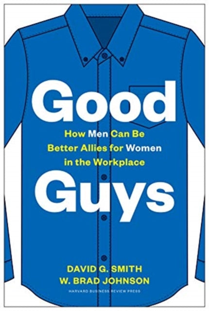 Good Guys: How Men Can Be Better Allies for Women in the Workplace