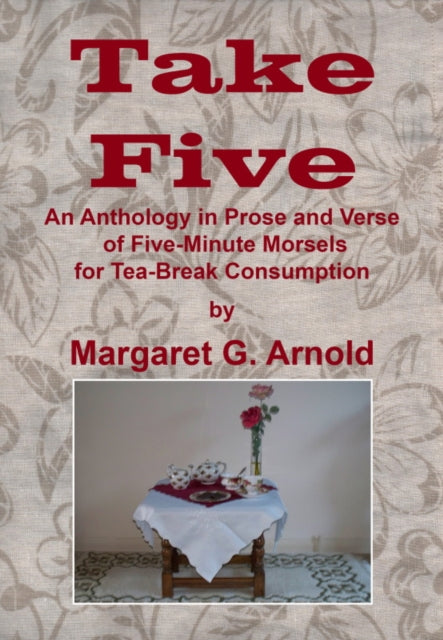 Take Five: An Anthology in Prose and Verse of Five-Minute Morsels for Tea Break Consumption