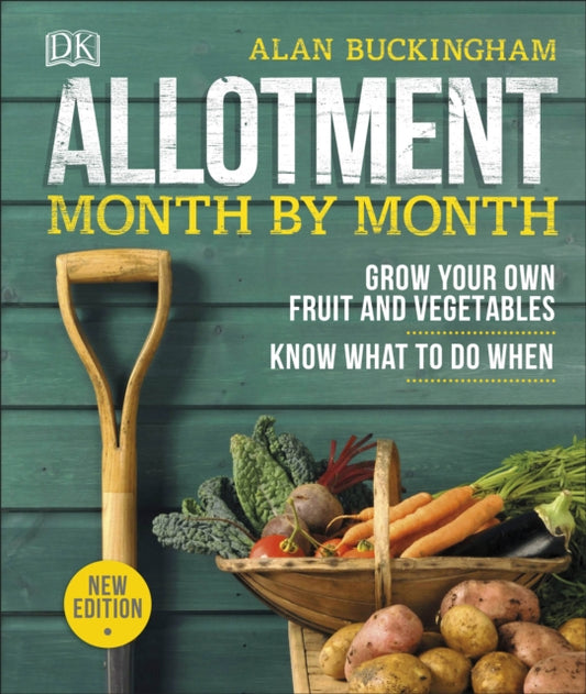 Allotment Month By Month: Grow your Own Fruit and Vegetables, Know What to do When