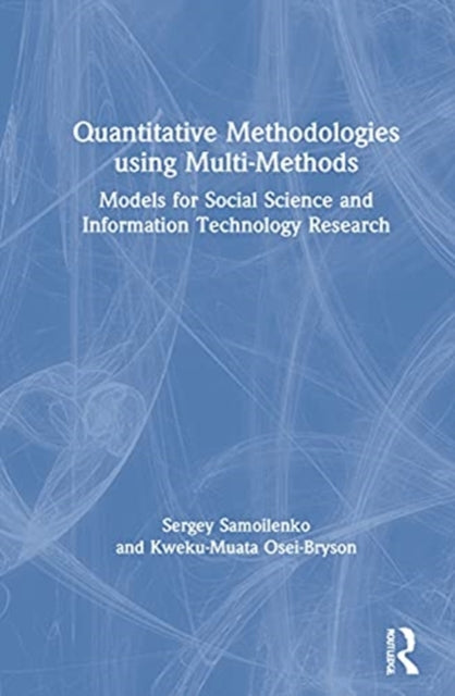 Quantitative Methodologies using Multi-Methods: Models for Social Science and Information Technology Research