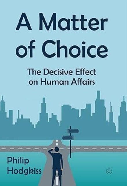 Matter of Choice: The Decisive Effect on Human Affairs