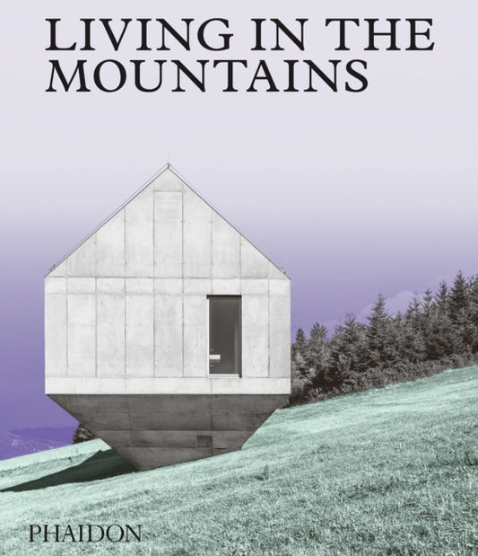 Living in the Mountains: Contemporary Houses in the Mountains