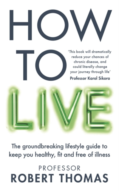 How to Live: The groundbreaking lifestyle guide to keep you healthy, fit and free of illness