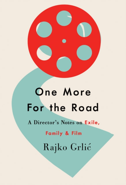 One More for the Road: A Director's Notes on Exile, Family, and Film