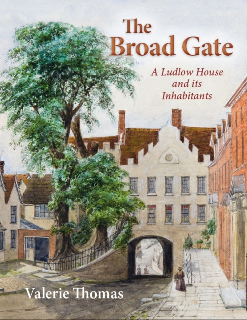 Broad Gate: A Ludlow house and its Inhabitants