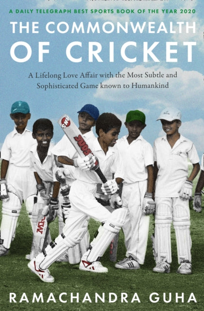 Commonwealth of Cricket: A Lifelong Love Affair with the Most Subtle and Sophisticated Game Known to Humankind