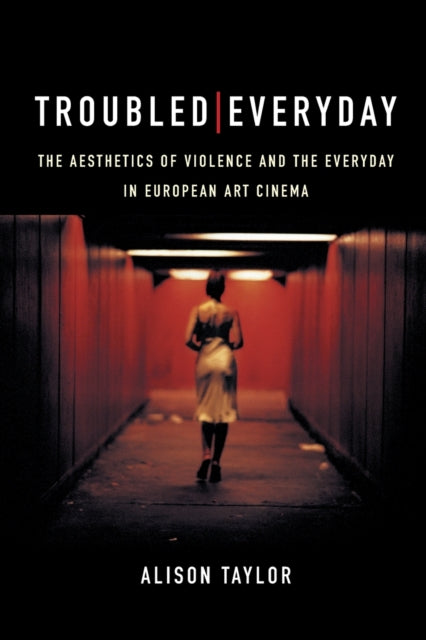 Troubled Everyday: The Aesthetics of Violence and the Everyday in European Art Cinema