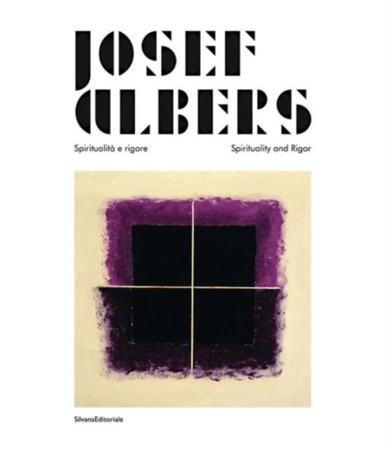 Josef Albers: Spiritualita e rigore/Spirituality and Rigor