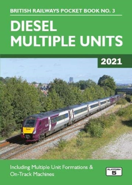 Diesel Multiple Units 2021: Including Multiple Unit Formations and on Track Machines
