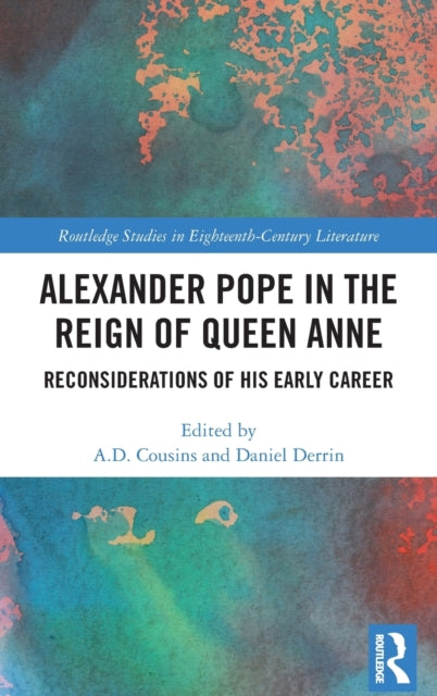 Alexander Pope in The Reign of Queen Anne: Reconsiderations of His Early Career