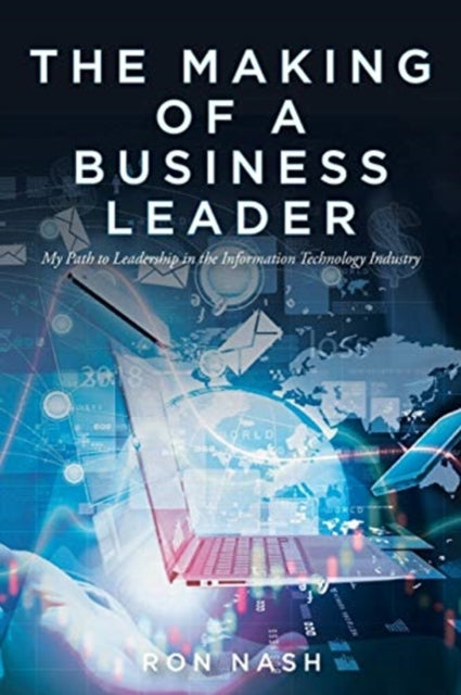Making of a Business Leader: My Path to Leadership in the Information Technology Industry