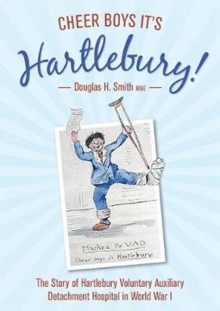 Cheer Boys It's Hartlebury!: The Story of Hartlebury Voluntary Auxiliary Detachment Hospital in World War I