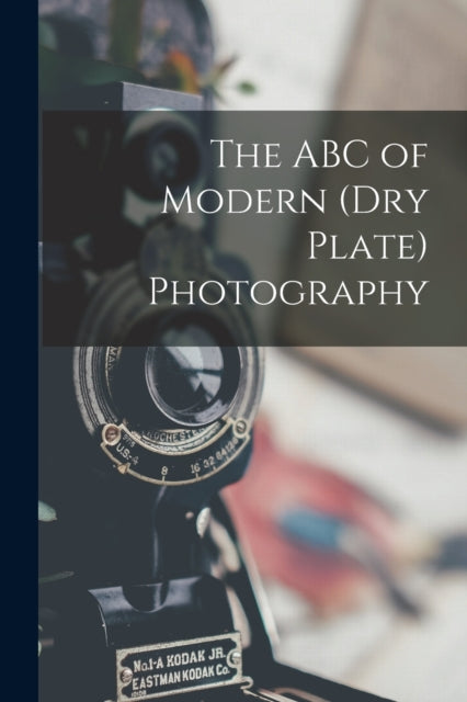 ABC of Modern (dry Plate) Photography