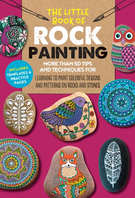 Little Book of Rock Painting: More than 50 tips and techniques for learning to paint colorful designs and patterns on rocks and stones