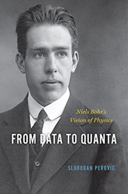 From Data to Quanta: Niels Bohr's Vision of Physics