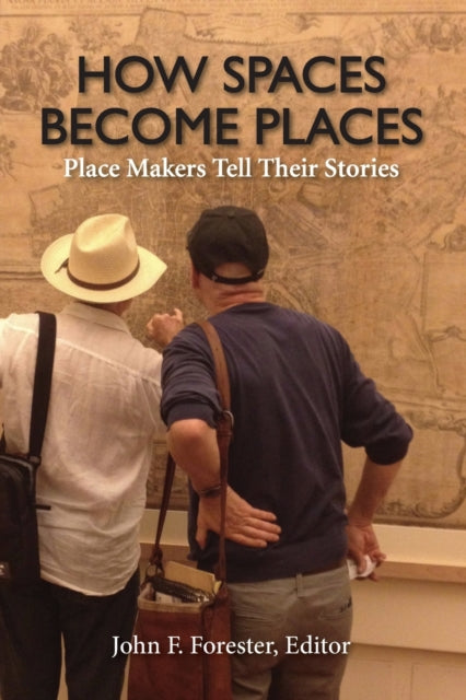 How Spaces Become Places: Place Makers Tell Their Stories