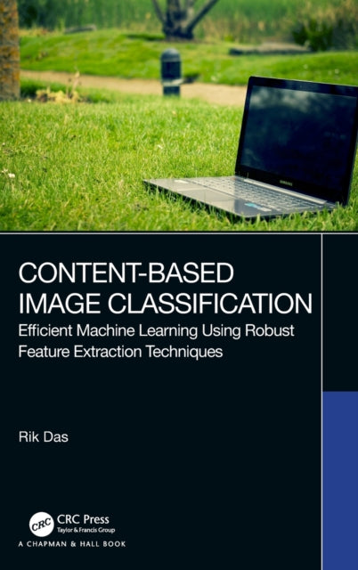 Content-Based Image Classification: Efficient Machine Learning Using Robust Feature Extraction Techniques