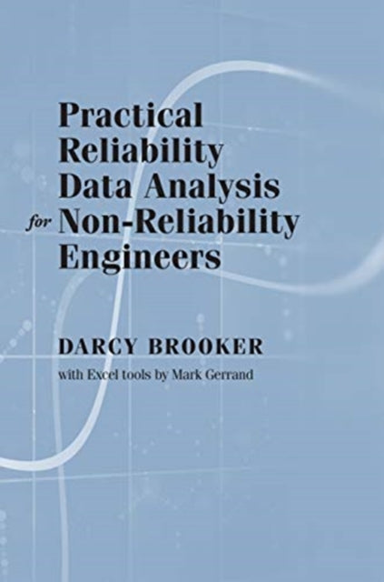Practical Reliability Data Analysis for Non-Reliability Engineers