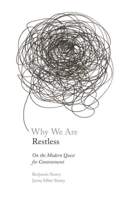Why We Are Restless: On the Modern Quest for Contentment