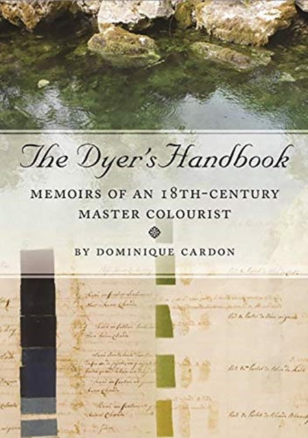 Dyer's Handbook: Memoirs of an 18th-Century Master Colourist