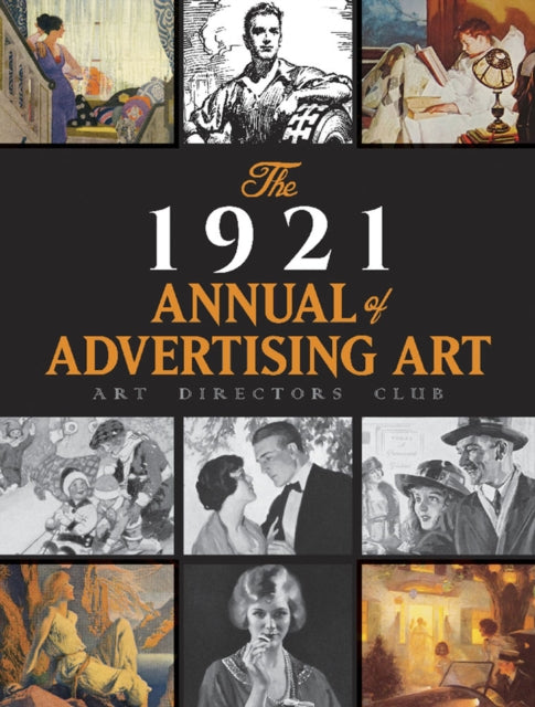 1921 Annual of Advertising Art: The Catalog of the First Exhibition Held by The Art Directors Club: The Catalog of the First Exhibition Held by The Art Directors Club