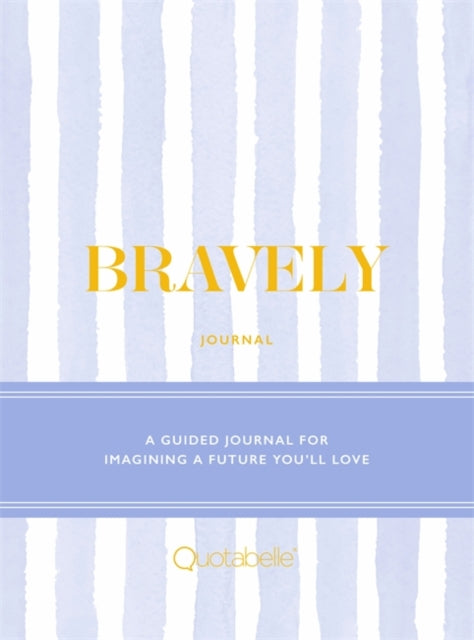 Bravely Journal: A Guided Journal for Imagining a Future You'll Love