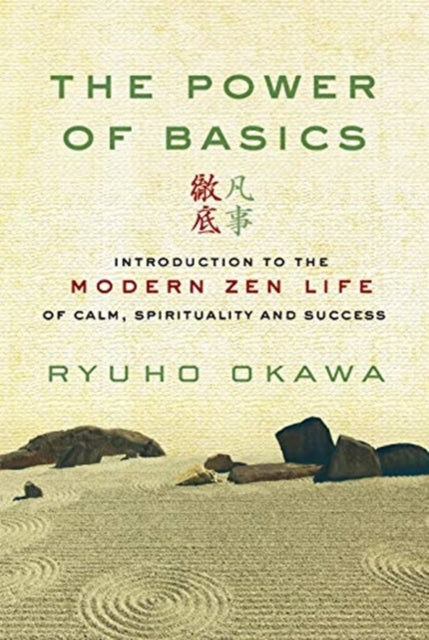 Power of Basics: Introduction to Modern Zen Life of Calm, Spirituality and Success